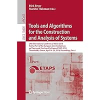 Tools and Algorithms for the Construction and Analysis of Systems: 24th International Conference, TACAS 2018, Held as Part of the European Joint Conferences ... Notes in Computer Science Book 10805) Tools and Algorithms for the Construction and Analysis of Systems: 24th International Conference, TACAS 2018, Held as Part of the European Joint Conferences ... Notes in Computer Science Book 10805) Kindle Paperback