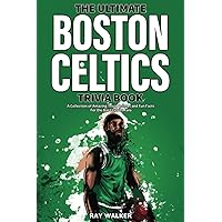 The Ultimate Boston Celtics Trivia Book: A Collection of Amazing Trivia Quizzes and Fun Facts for Die-Hard Celtics Fans! The Ultimate Boston Celtics Trivia Book: A Collection of Amazing Trivia Quizzes and Fun Facts for Die-Hard Celtics Fans! Paperback Kindle