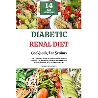 Diabetic Renal Diet Cookbook For Seniors: The Complete Guide to Delicious and Healthy Recipes For Managing Diabetes and Reversing Kidney Disease, With 14 Day Meal Plan Diabetic Renal Diet Cookbook For Seniors: The Complete Guide to Delicious and Healthy Recipes For Managing Diabetes and Reversing Kidney Disease, With 14 Day Meal Plan Paperback Kindle