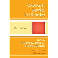 Customer Service in Libraries: Best Practices (Best Practices in Library Services) Customer Service in Libraries: Best Practices (Best Practices in Library Services) Kindle Paperback