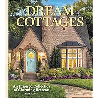Dream Cottages: From the editors of The Cottage Journal Magazine