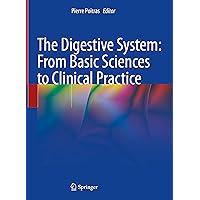 The Digestive System: From Basic Sciences to Clinical Practice: From Basic Sciences to Clinical Practice The Digestive System: From Basic Sciences to Clinical Practice: From Basic Sciences to Clinical Practice Hardcover Paperback