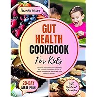 GUT HEALTH COOKBOOK FOR KIDS: Transform Your Child's Health with Easy and Flavorful Gut-friendly Recipes to Reduce Inflammation, Bloating and Other Digestive Disorders. Includes a 28 Day Meal Plan GUT HEALTH COOKBOOK FOR KIDS: Transform Your Child's Health with Easy and Flavorful Gut-friendly Recipes to Reduce Inflammation, Bloating and Other Digestive Disorders. Includes a 28 Day Meal Plan Paperback Kindle