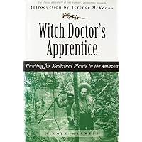 Witch Doctor's Apprentice: Hunting for Medicinal Plants in the Amazon Witch Doctor's Apprentice: Hunting for Medicinal Plants in the Amazon Hardcover Paperback