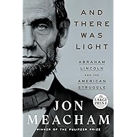And There Was Light: Abraham Lincoln and the American Struggle (Random House Large Print) And There Was Light: Abraham Lincoln and the American Struggle (Random House Large Print) Audible Audiobook Hardcover Kindle Paperback Audio CD