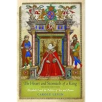 The Heart and Stomach of a King: Elizabeth I and the Politics of Sex and Power The Heart and Stomach of a King: Elizabeth I and the Politics of Sex and Power Paperback Kindle Audible Audiobook Hardcover