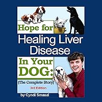 Hope for Healing Liver Disease in Your Dog Hope for Healing Liver Disease in Your Dog Audible Audiobook Paperback