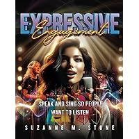 Expressive Engagement: Speak and Sing so People Want to Listen