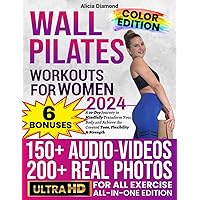 WALL PILATES WORKOUTS FOR WOMEN: All-in-One Full COLOR Book + AUDIO-VIDEO complete Course in 4K! A 30-Day Journey to Mindfully Transform Your Body and Achieve the Coveted Tone, Flexibility & Strength WALL PILATES WORKOUTS FOR WOMEN: All-in-One Full COLOR Book + AUDIO-VIDEO complete Course in 4K! A 30-Day Journey to Mindfully Transform Your Body and Achieve the Coveted Tone, Flexibility & Strength Paperback Kindle Hardcover