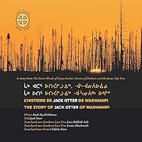 The Story of Jack Otter of Waswanipi (Cree, English and French Edition)