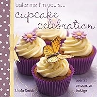 Bake Me I'm Yours . . . Cupcake Celebration: Over 25 Excuses to Indulge Bake Me I'm Yours . . . Cupcake Celebration: Over 25 Excuses to Indulge Kindle Hardcover