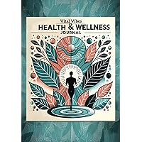 Vital Vibes: Health and Wellness Journal: Track, Reflect, and Elevate Your Daily Wellness Journey | Logs for Diet, Exercise, Medication, and More