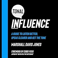 Tonal Influence: A Guide to Listen Better, Speak Clearer and Set the Tone Tonal Influence: A Guide to Listen Better, Speak Clearer and Set the Tone Audible Audiobook Paperback Kindle Hardcover
