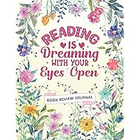 Reading Is Dreaming With Your Eyes Open: Reading Log Book for Kids & Adults, Book Lover Journal, 100 Spacious Pages to Track / Rate / Review Books & Authors, Literary Gift & Present for Book Lovers