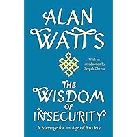 The Wisdom of Insecurity: A Message for an Age of Anxiety The Wisdom of Insecurity: A Message for an Age of Anxiety Paperback Audible Audiobook Kindle Hardcover Mass Market Paperback