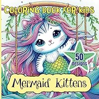 Mermaid Kittens: Coloring Book for Kids | 50 Beautiful Designs where Cute Cats and Ocean Life are brought together | A Wonderful World for Boys and ... captivating Sea Animals and Magical Meows