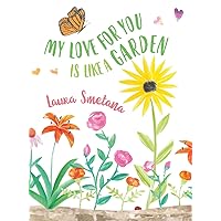 My Love for You Is Like a Garden My Love for You Is Like a Garden Hardcover Kindle Paperback