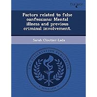 Factors related to false confessions: Mental illness and previous criminal involvement.