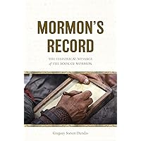 Mormon’s Record: The Historical Message of the Book of Mormon