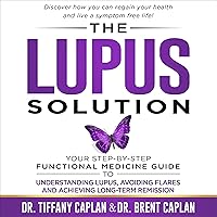 The Lupus Solution: Your Step-By-Step Functional Medicine Guide to Understanding Lupus, Avoiding Flares, and Achieving Long-Term Remission The Lupus Solution: Your Step-By-Step Functional Medicine Guide to Understanding Lupus, Avoiding Flares, and Achieving Long-Term Remission Audible Audiobook Paperback Kindle Hardcover