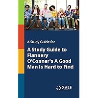 A Study Guide to Flannery O'Conner's A Good Man Is Hard to Find (Short Stories for Students)
