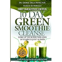Diet Smoothie Detox, 10 Day Green Smoothie Cleanse: Lose up to 10 pounds and 10 years in just 10 days. Could this be your last diet and weight loss book? (Healthy Motivation Strategies Series) Diet Smoothie Detox, 10 Day Green Smoothie Cleanse: Lose up to 10 pounds and 10 years in just 10 days. Could this be your last diet and weight loss book? (Healthy Motivation Strategies Series) Paperback Kindle