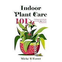 Indoor Plant Care 101: The Beginner's Guide to Happy & Healthy Houseplants