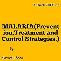 MALARIA (Prevention, Treatment and Control Strategies.)