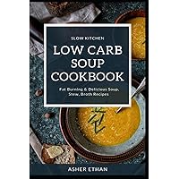 Low Carb Soup Cookbook: Fat Burning & Delicious Soup, Stew, Broth Recipes Low Carb Soup Cookbook: Fat Burning & Delicious Soup, Stew, Broth Recipes Paperback Kindle