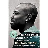 Black Folk Could Fly: Selected Writings by Randall Kenan Black Folk Could Fly: Selected Writings by Randall Kenan Audible Audiobook Hardcover Kindle Paperback Audio CD
