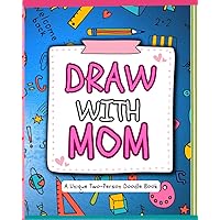 Draw with Mom: A unique 2 person doodle book of my first mom and daughter son art making activity book with creative drawing prompts and inspirational ... Great Mother's Day and birthday day gifts Draw with Mom: A unique 2 person doodle book of my first mom and daughter son art making activity book with creative drawing prompts and inspirational ... Great Mother's Day and birthday day gifts Paperback