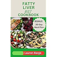 FATTY LIVER DIET COOKBOOK: Easy and Delicious Recipes to Detoxify your Liver to Regain Health and Energy. Live Healthier without Sacrificing Taste FATTY LIVER DIET COOKBOOK: Easy and Delicious Recipes to Detoxify your Liver to Regain Health and Energy. Live Healthier without Sacrificing Taste Kindle Hardcover Paperback