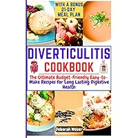 Diverticulitis Cookbook: The Ultimate Budget-Friendly Easy-to-Make Recipes for Long Lasting Digestive Health