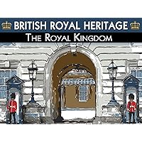 British Royal Heritage: The Royal Kingdom