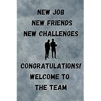 New Job New Friends New Challenges Congratulations! Welcome To The Team: Coworker Notebook Journal, An Appreciation Gift For New Employee | 6x9 Lined Notebook