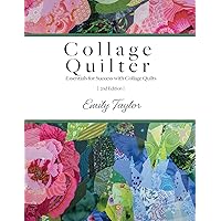 Collage Quilter: Essentials for Success with Collage Quilts Collage Quilter: Essentials for Success with Collage Quilts Paperback