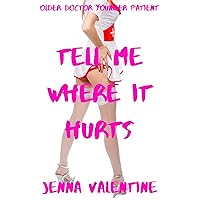 Tell me where it hurts: Older doctor younger patient (Seducing Doctor Sexy Book 1) Tell me where it hurts: Older doctor younger patient (Seducing Doctor Sexy Book 1) Kindle