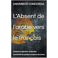 L’Absent de l’arabe vers le français: Traduire la migration : traduction commentée de quelques chapitres du roman (French Edition)