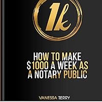 How to Make $1000 a Week as a Notary Public How to Make $1000 a Week as a Notary Public Audible Audiobook Paperback Kindle