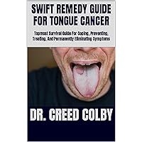 SWIFT REMEDY GUIDE FOR TONGUE CANCER: Topmost Survival Guide For Coping, Preventing, Treating, And Permanently Eliminating Symptoms SWIFT REMEDY GUIDE FOR TONGUE CANCER: Topmost Survival Guide For Coping, Preventing, Treating, And Permanently Eliminating Symptoms Kindle Paperback