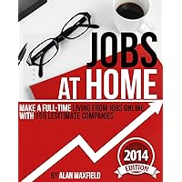 Jobs at Home: Make a Full-time Living from Jobs Online with 159 Legitimate Companies Jobs at Home: Make a Full-time Living from Jobs Online with 159 Legitimate Companies Kindle