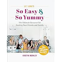 Lil’ Luna’s So Easy & So Yummy: The Ultimate Resource for Feeding Your Friends and Family Lil’ Luna’s So Easy & So Yummy: The Ultimate Resource for Feeding Your Friends and Family Hardcover Kindle