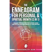 The Enneagram For Personal & Spiritual Growth (2 In 1):: Enhance Your Self-Discovery Journey. Shine Light On Your Shadow & Awaken To Your True Self (Enneagram Unwrapped) The Enneagram For Personal & Spiritual Growth (2 In 1):: Enhance Your Self-Discovery Journey. Shine Light On Your Shadow & Awaken To Your True Self (Enneagram Unwrapped) Kindle Hardcover Paperback