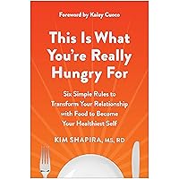 This Is What You're Really Hungry For: Six Simple Rules to Transform Your Relationship with Food to Become Your Healthiest Self This Is What You're Really Hungry For: Six Simple Rules to Transform Your Relationship with Food to Become Your Healthiest Self Kindle Paperback Audible Audiobook