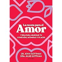 La receta para el amor: 7 días para mejorar tu conexión, intimidad y placer / The Love Prescription (Spanish Edition)