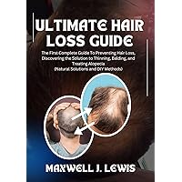 Ultimate Hair Loss guide: The First Complete Guide To Preventing Hair Loss, Discovering the Solution to Thinning, Balding, and Treating Alopecia (Natural Solutions and DIY Methods) Ultimate Hair Loss guide: The First Complete Guide To Preventing Hair Loss, Discovering the Solution to Thinning, Balding, and Treating Alopecia (Natural Solutions and DIY Methods) Kindle Paperback
