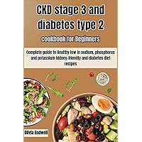CKD STAGE 3 AND DIABETES TYPE 2 COOKBOOK FOR BEGINNERS: Complete guide to Healthy low in sodium, phosphorus and potassium kidney-friendly and diabetes diet recipes. CKD STAGE 3 AND DIABETES TYPE 2 COOKBOOK FOR BEGINNERS: Complete guide to Healthy low in sodium, phosphorus and potassium kidney-friendly and diabetes diet recipes. Paperback Kindle