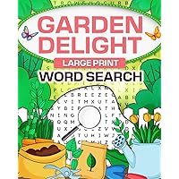 Garden Delight Large Print Word Search: A Themed Word Puzzle Book for Gardening Lovers