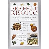 Perfect Risotto: A Delicious Celebration Of Italy's Most Famous Rice Dish Perfect Risotto: A Delicious Celebration Of Italy's Most Famous Rice Dish Hardcover