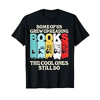 Some Of Us Grew Up Reading The Cool Ones Still Do T-Shirt